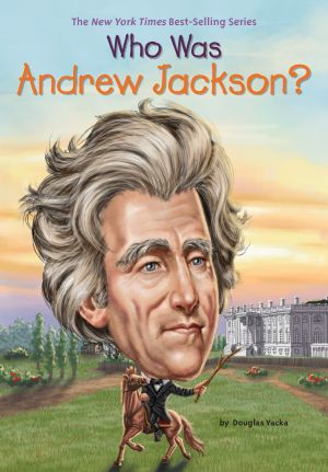 [Who Was/Is...? 01] • Who Was Andrew Jackson?